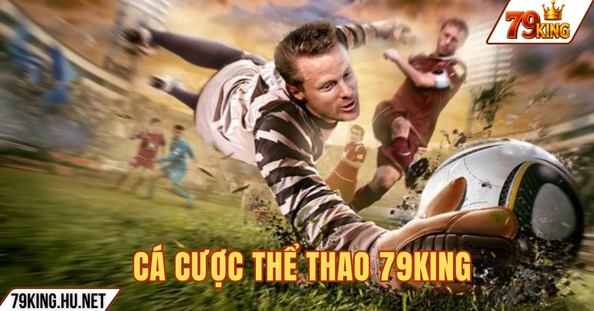CÁ CƯỢC THỂ THAO 79KING