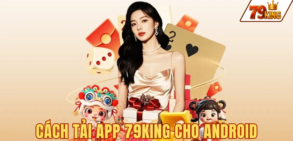 Tải App 79king 2 CÁCH TẢI APP 79KING CHO ANDROID