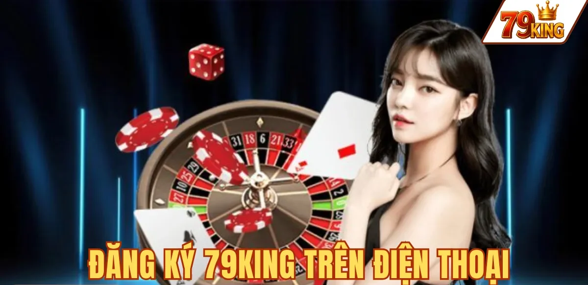 ĐĂNG KÝ 79KING TRÊN ĐIỆN THOẠI