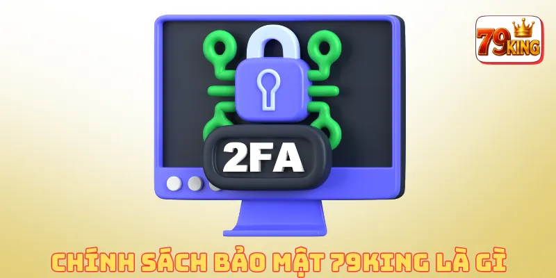 Chính Sách Bảo Mật 79king 1 Chính sách bảo mật 79king là gì