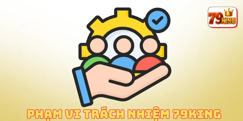 Miễn Trừ Trách Nhiệm 79king 1 Phạm vi trách nhiệm tại 79king